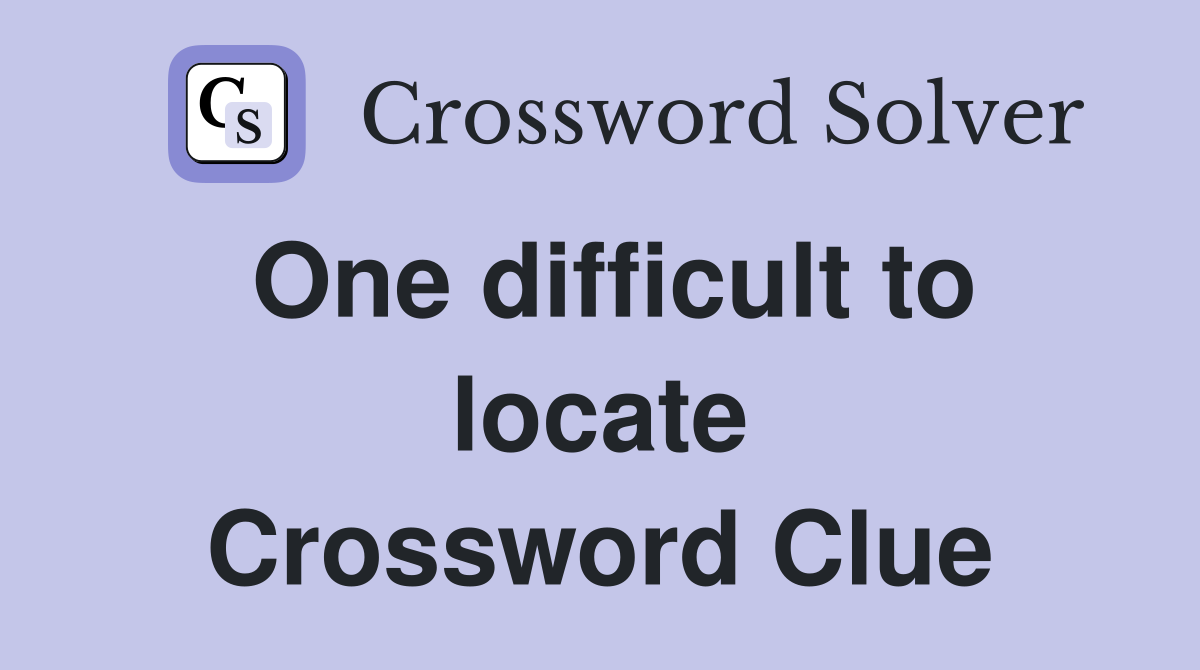One difficult to locate Crossword Clue