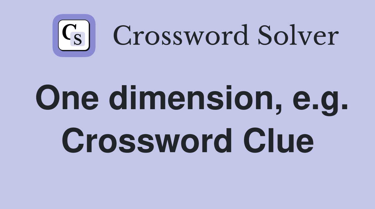One dimension, e.g. Crossword Clue
