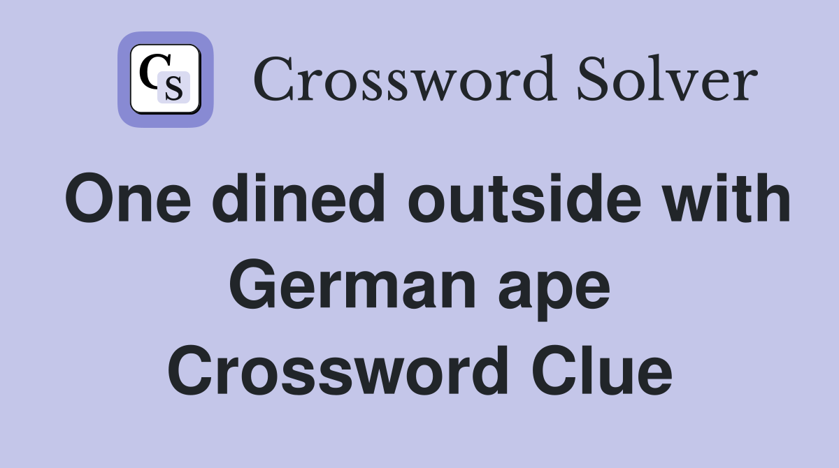 One dined outside with German ape Crossword Clue