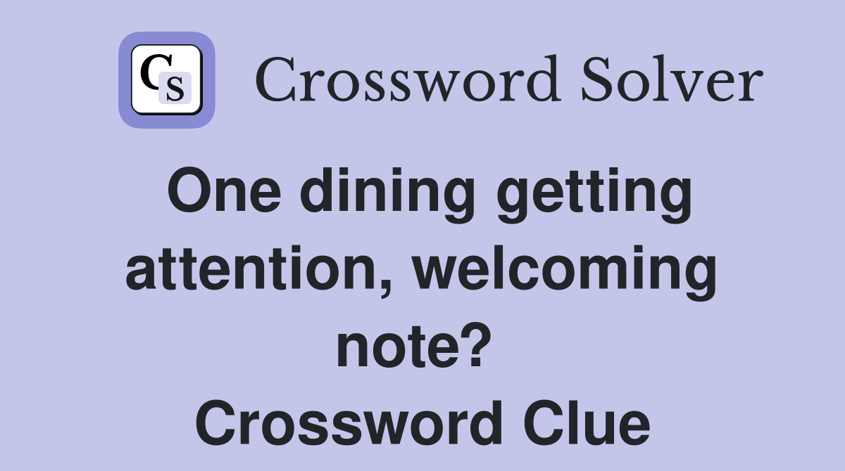 One dining getting attention, welcoming note?  Crossword Clue