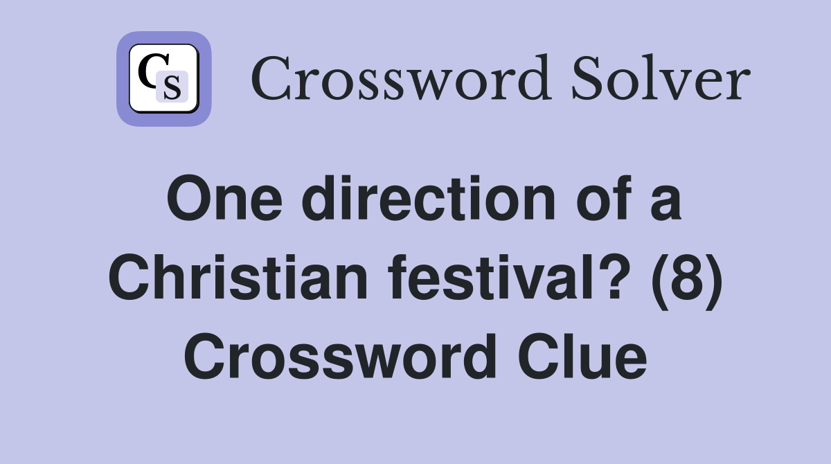 One direction of a Christian festival? (8) Crossword Clue