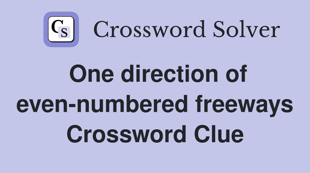 One direction of even-numbered freeways Crossword Clue