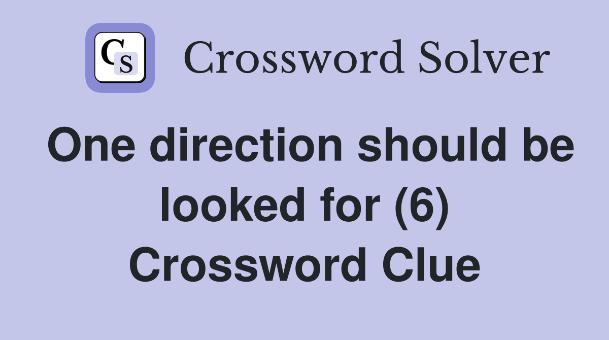 One direction should be looked for (6) Crossword Clue