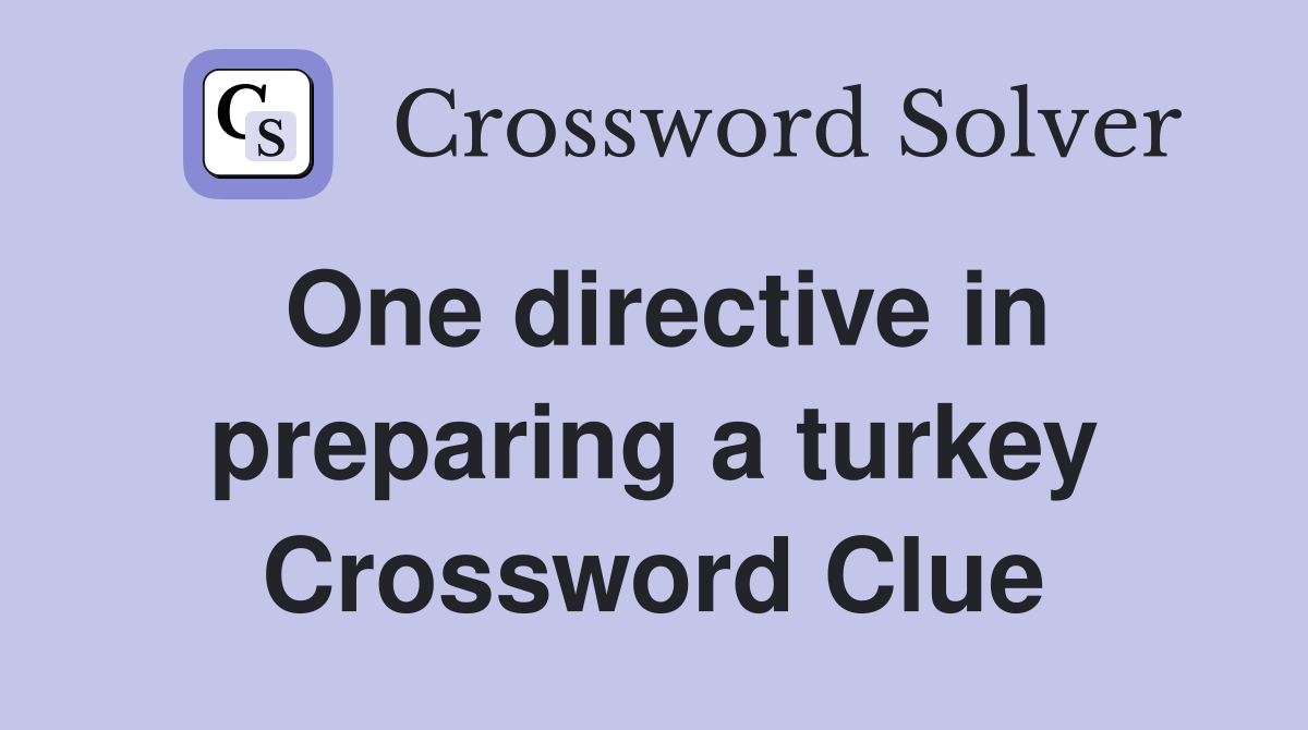 One directive in preparing a turkey Crossword Clue