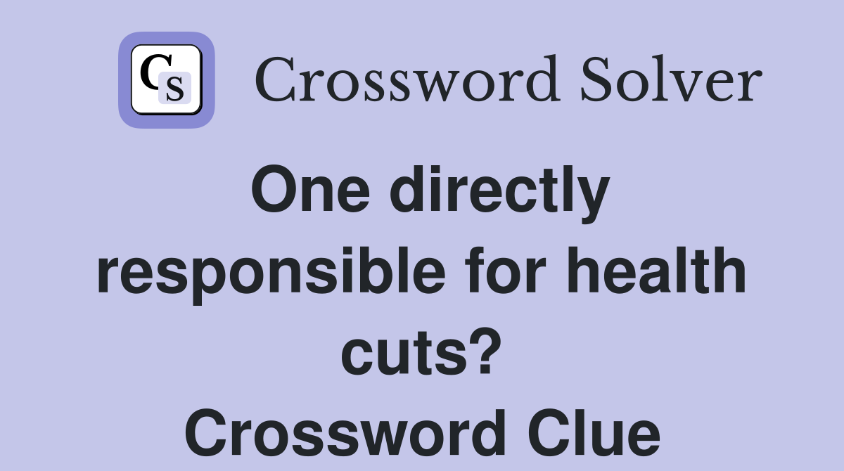 One directly responsible for health cuts? Crossword Clue