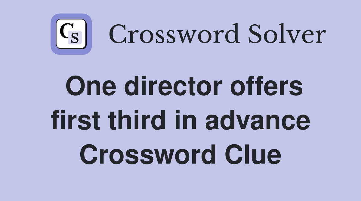One director offers first third in advance Crossword Clue