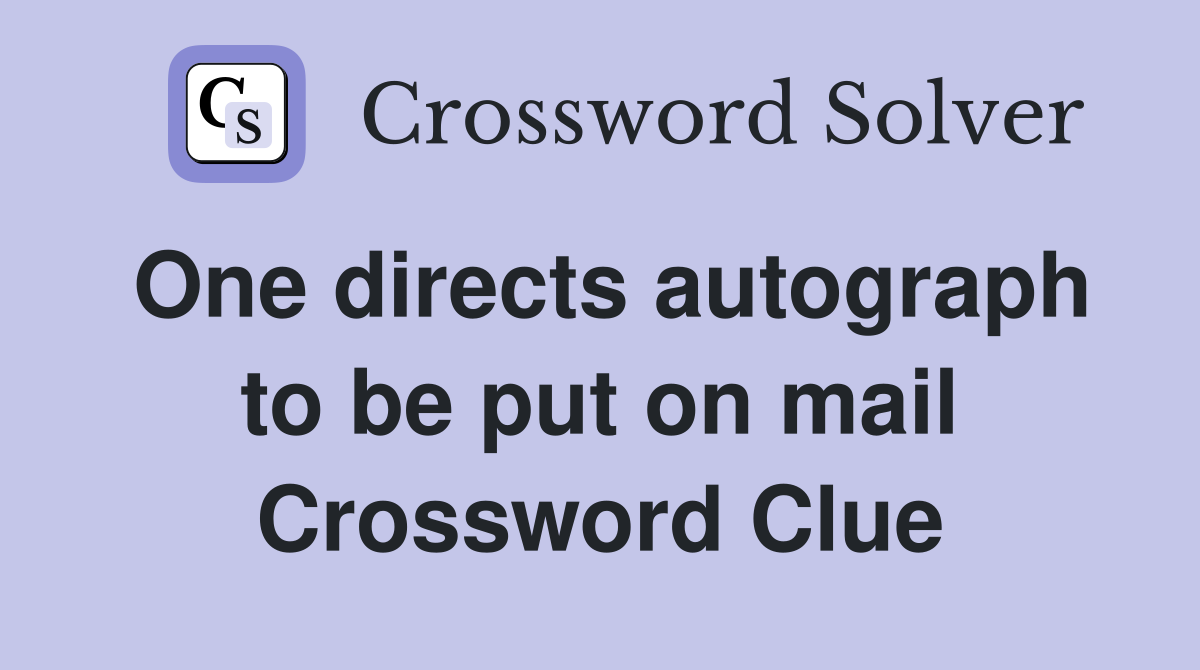 One directs autograph to be put on mail Crossword Clue
