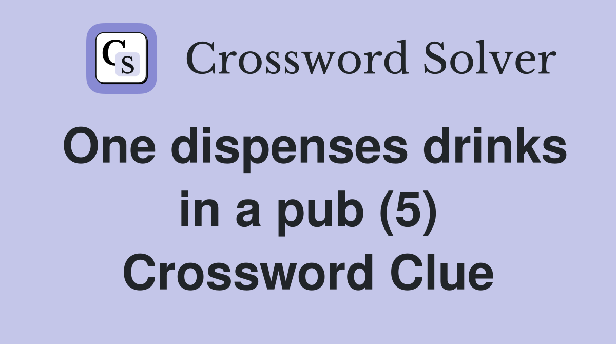 One dispenses drinks in a pub (5) Crossword Clue