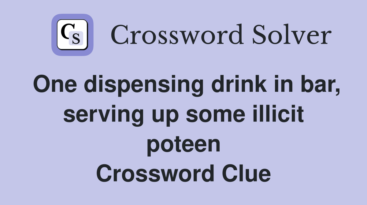 One dispensing drink in bar, serving up some illicit poteen Crossword Clue