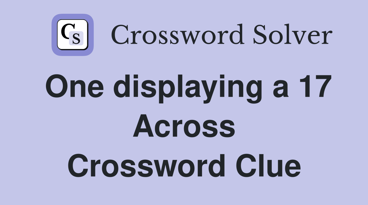 One displaying a 17 Across Crossword Clue
