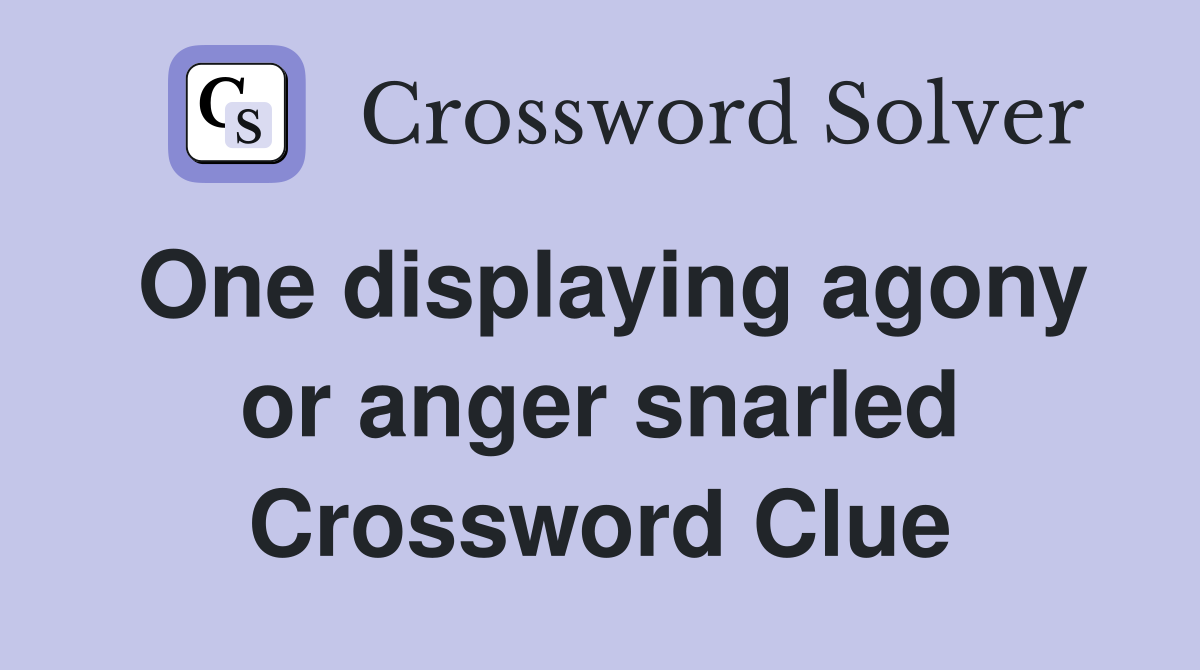 One displaying agony or anger snarled Crossword Clue