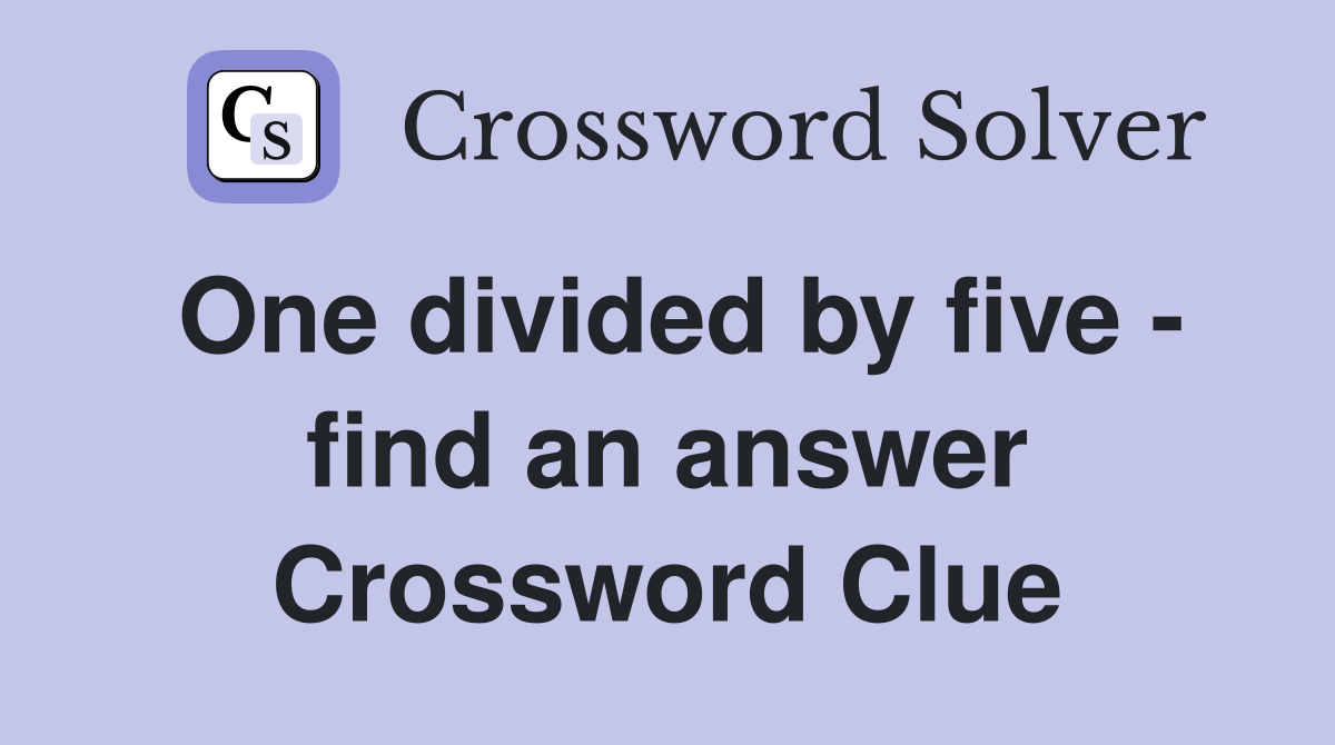 One divided by five - find an answer Crossword Clue