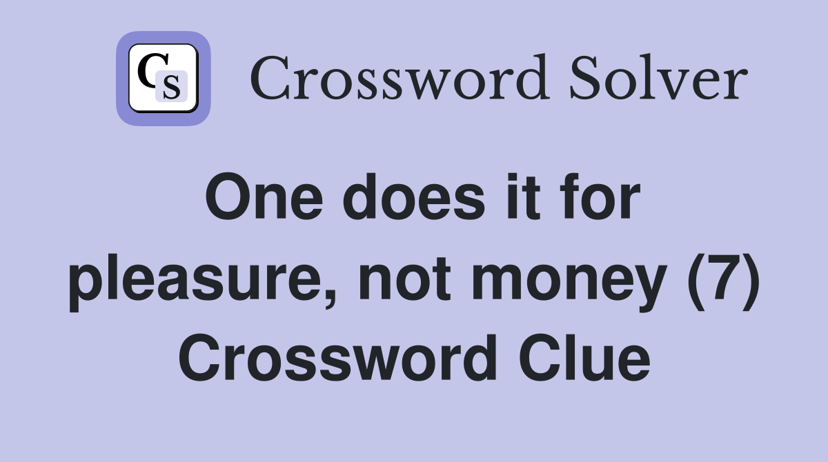 One does it for pleasure, not money (7) Crossword Clue