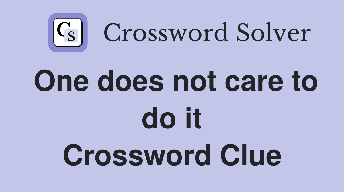 One does not care to do it Crossword Clue