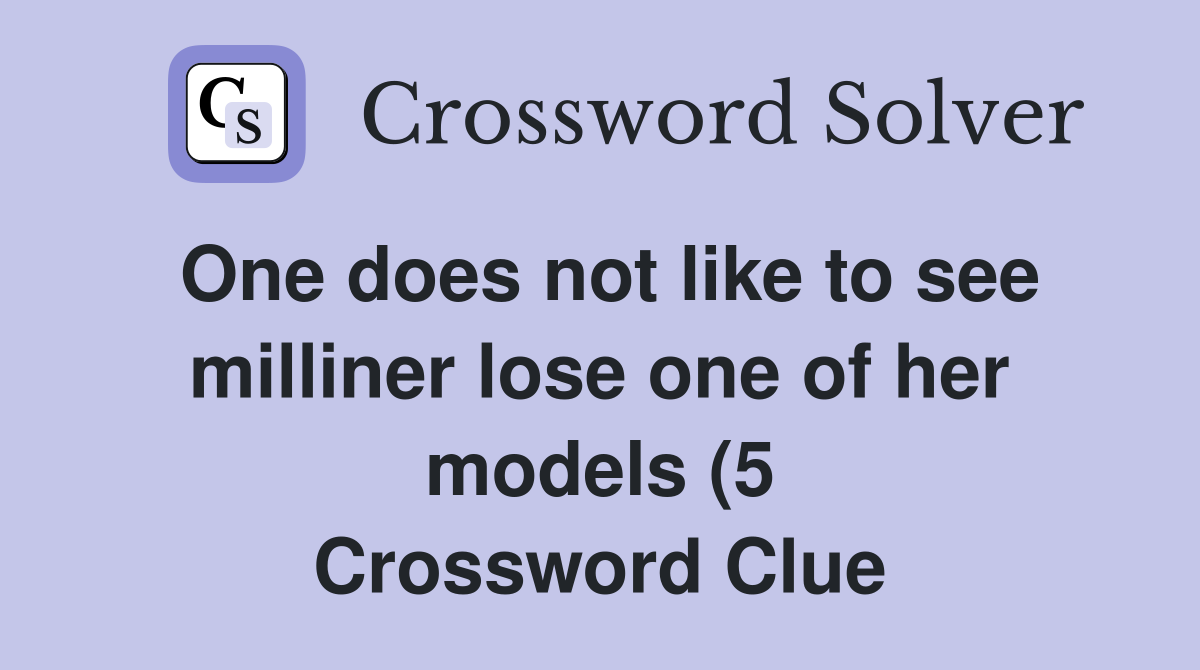 One does not like to see milliner lose one of her models (5 One does not like to see milliner lose one of her models (5