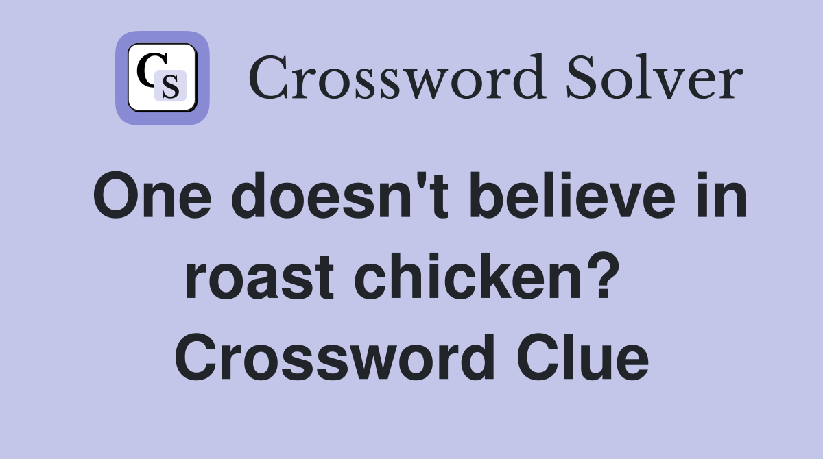 One doesn't believe in roast chicken?  Crossword Clue