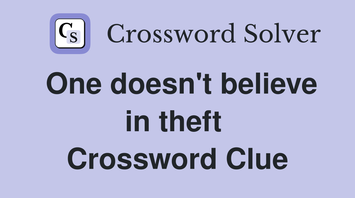 One doesn't believe in theft  Crossword Clue