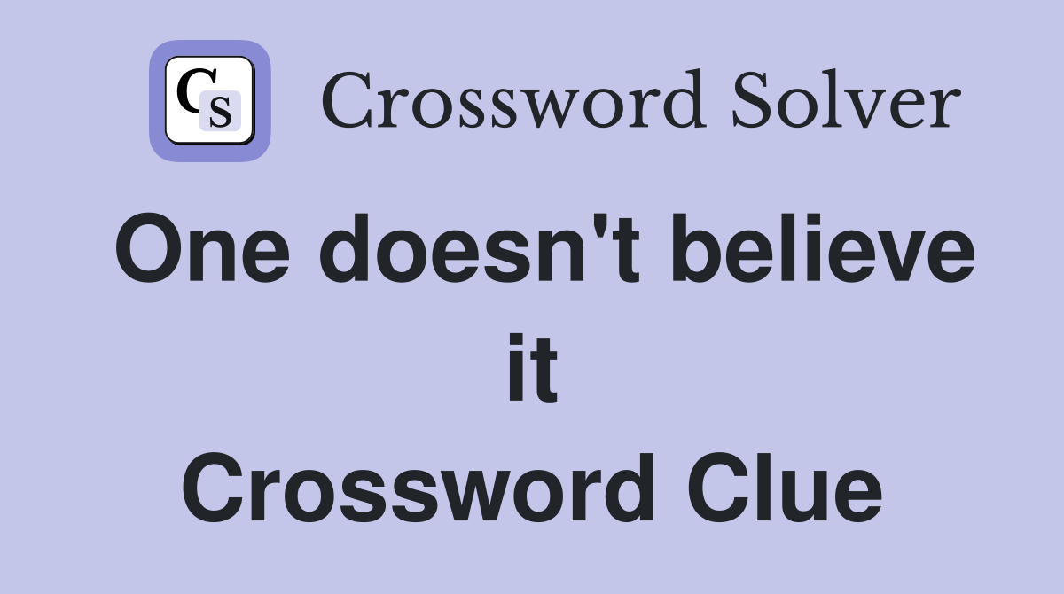 One doesn't believe it Crossword Clue