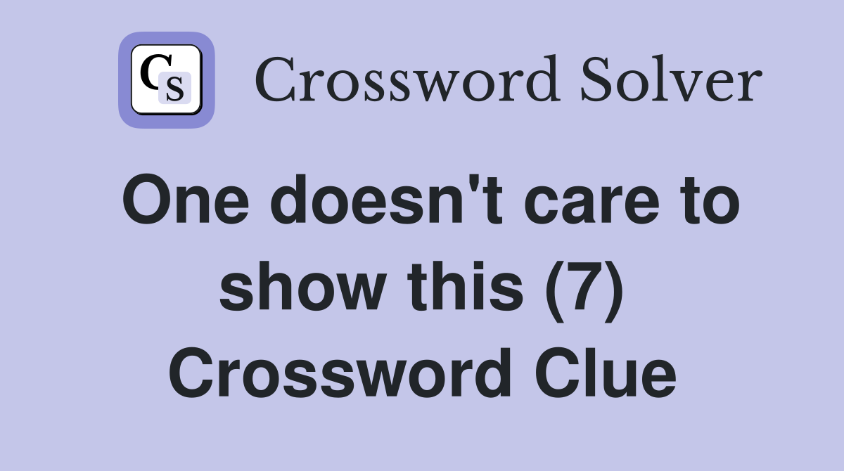 One doesn't care to show this (7) Crossword Clue