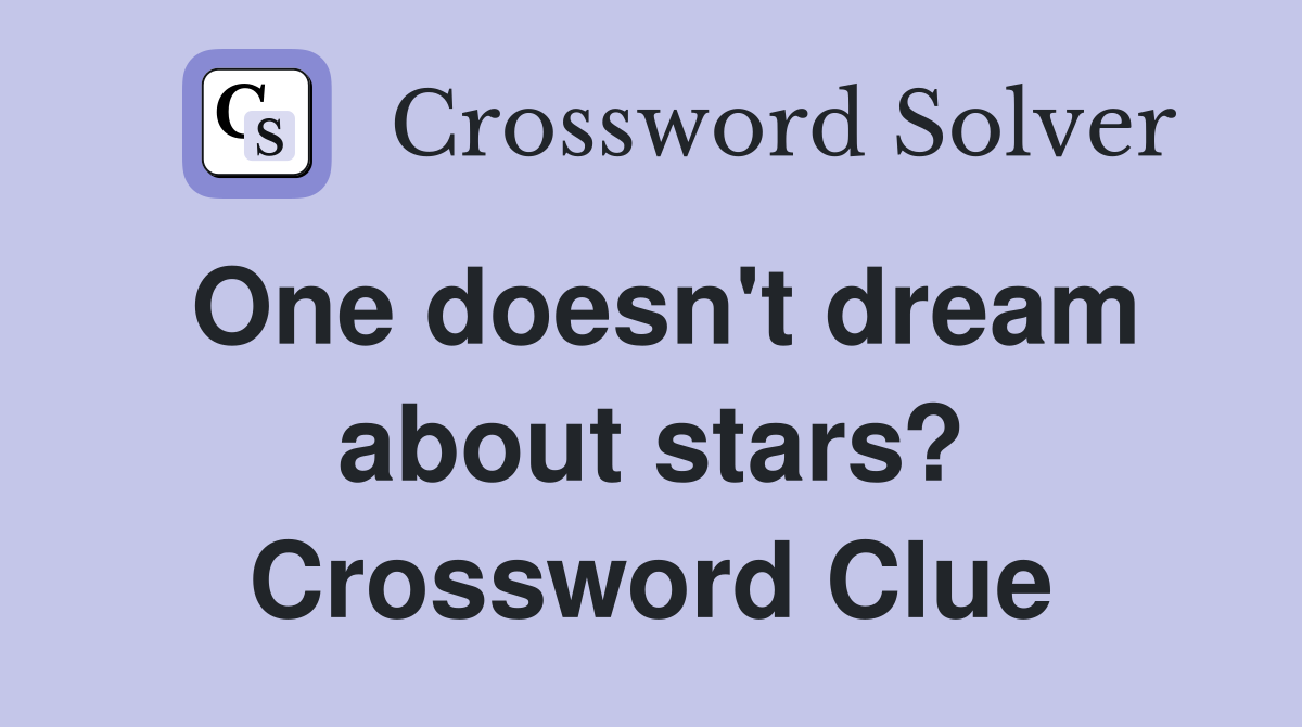 One doesn't dream about stars? Crossword Clue