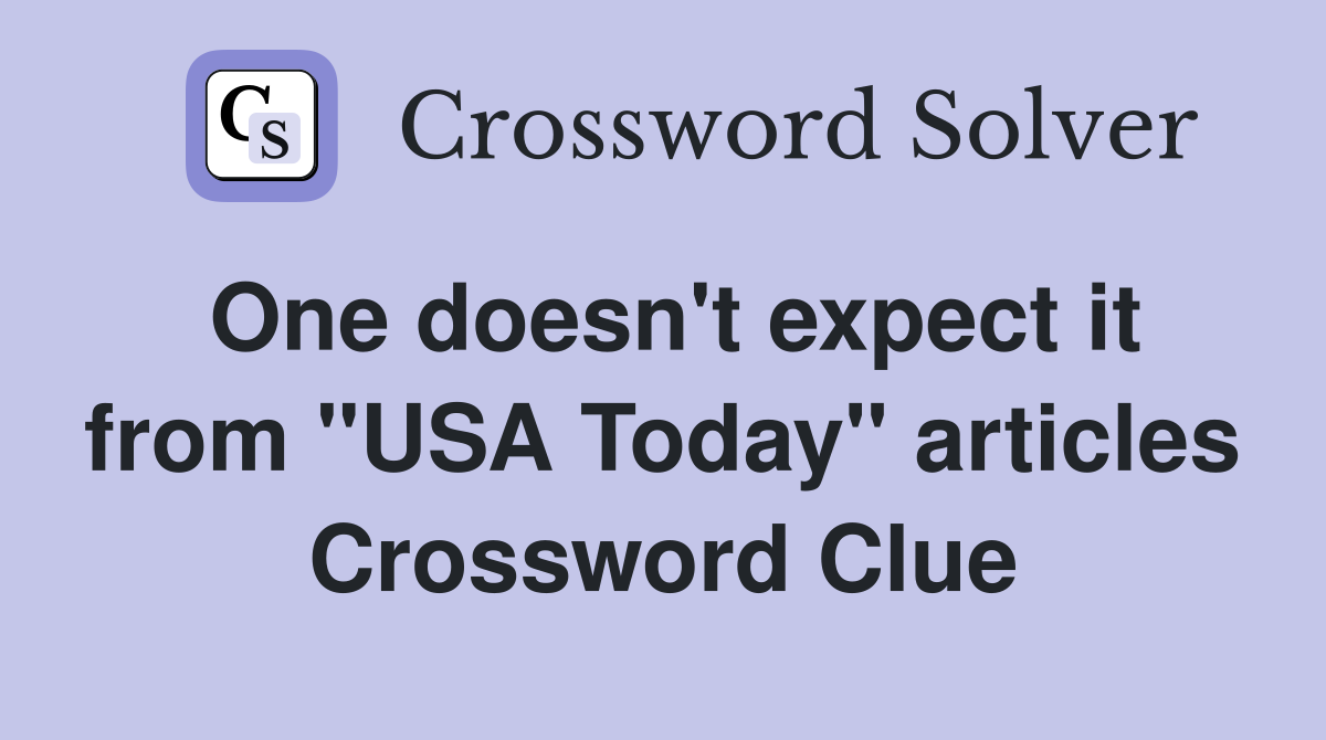 One doesn't expect it from "USA Today" articles Crossword Clue