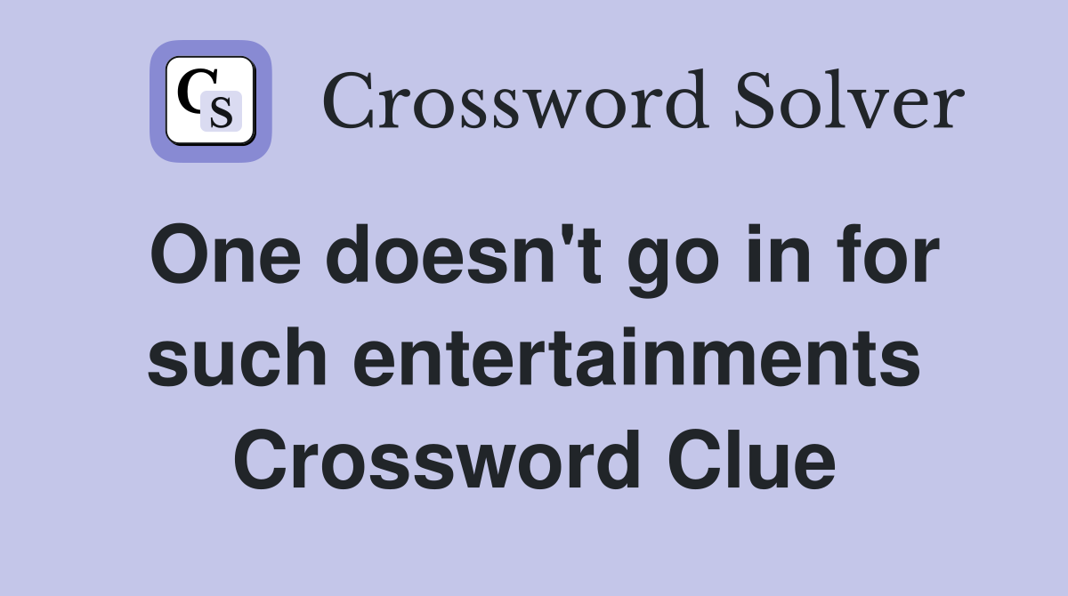 One doesn't go in for such entertainments Crossword Clue