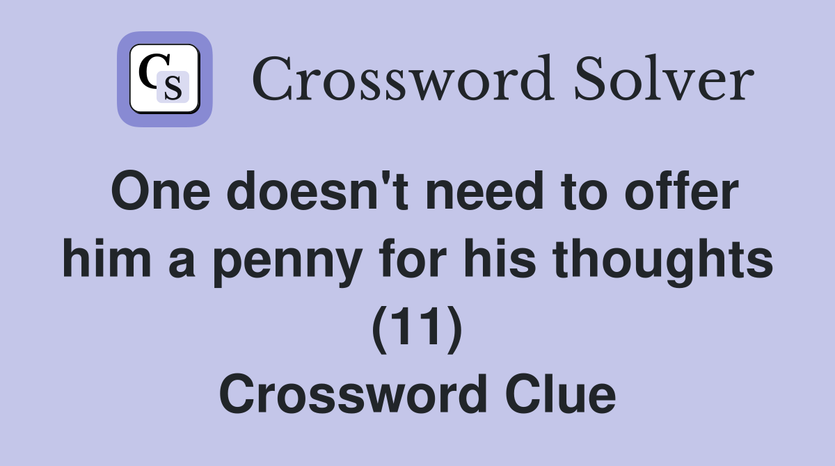 One doesn't need to offer him a penny for his thoughts (11) Crossword Clue