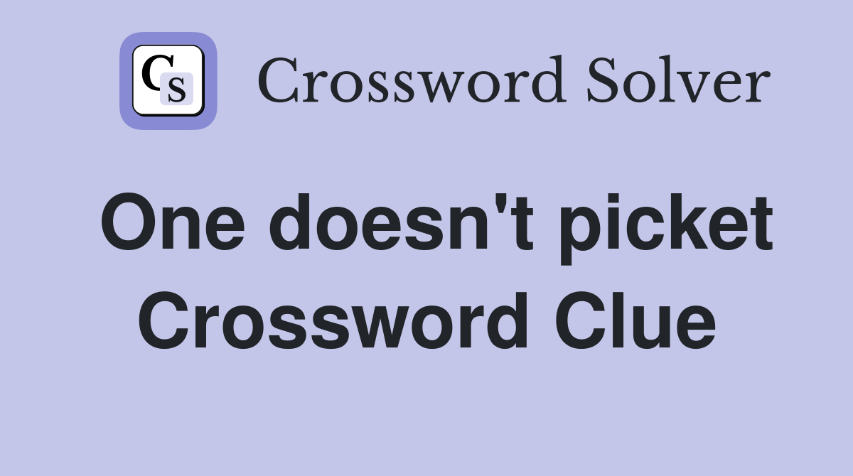 One doesn't picket Crossword Clue