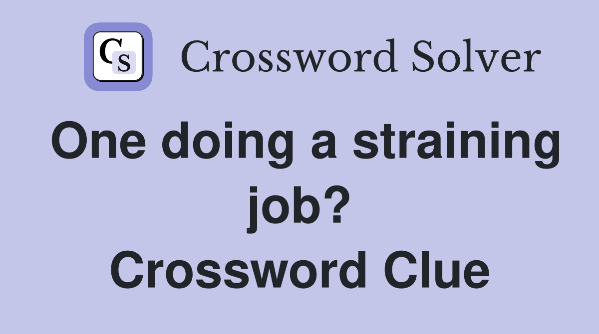 One doing a straining job? Crossword Clue