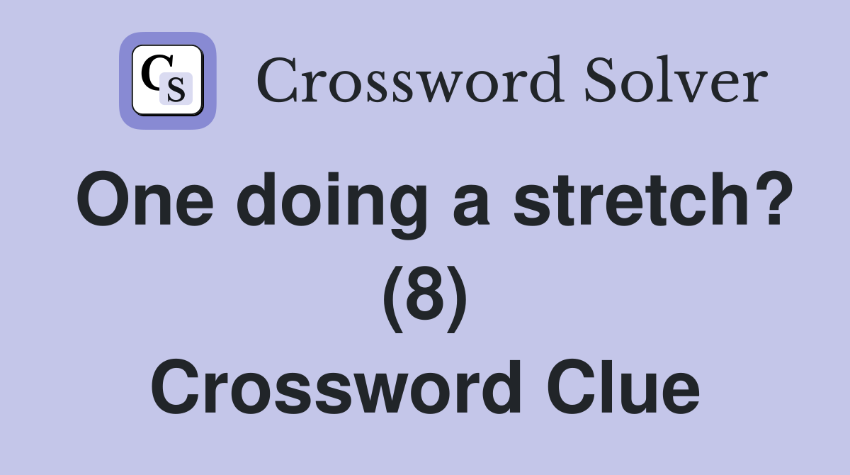 One doing a stretch? (8) Crossword Clue