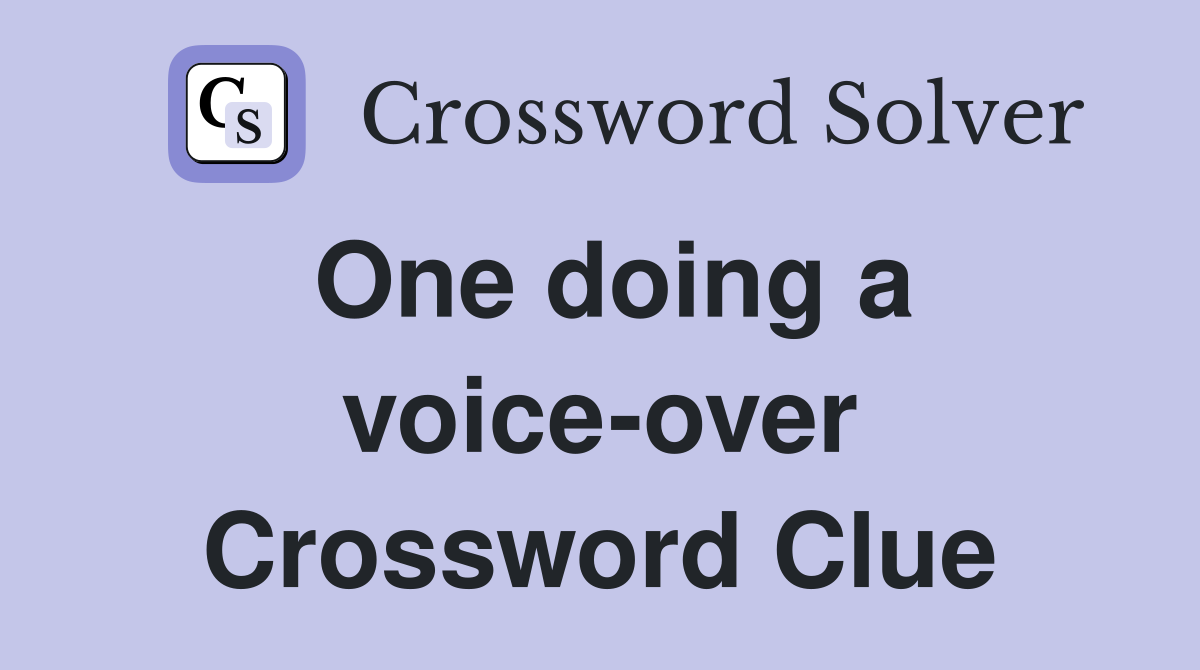 One doing a voice-over Crossword Clue