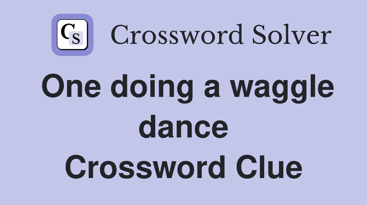 One doing a waggle dance Crossword Clue