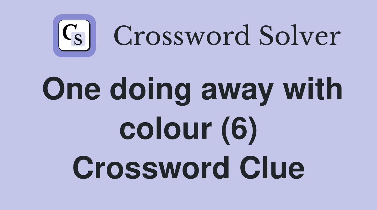 One doing away with colour (6) Crossword Clue