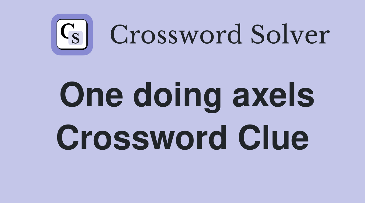 One doing axels Crossword Clue