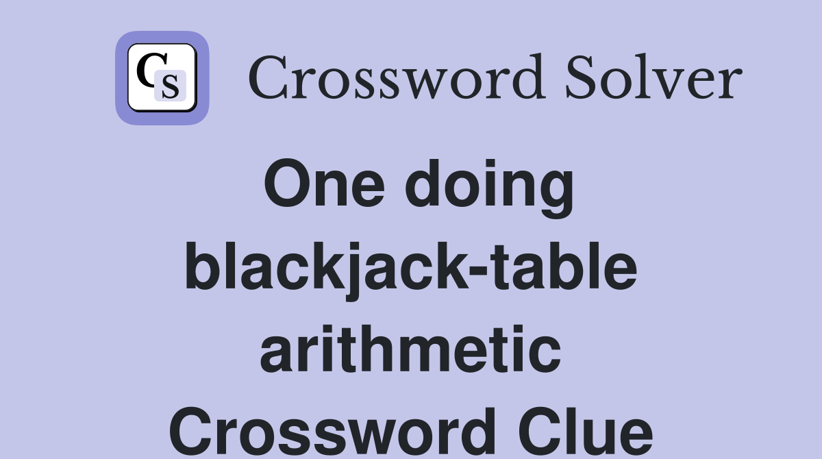 One doing blackjack-table arithmetic Crossword Clue