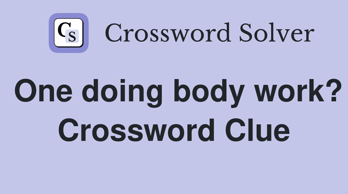 One doing body work? Crossword Clue