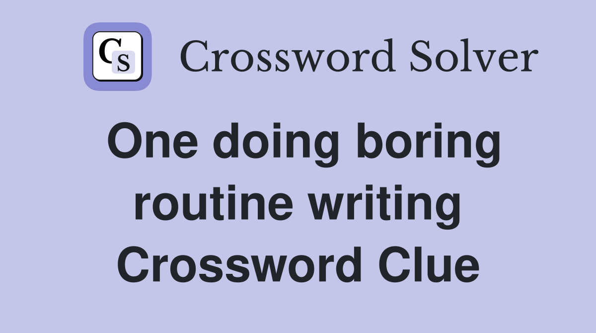 One doing boring routine writing Crossword Clue