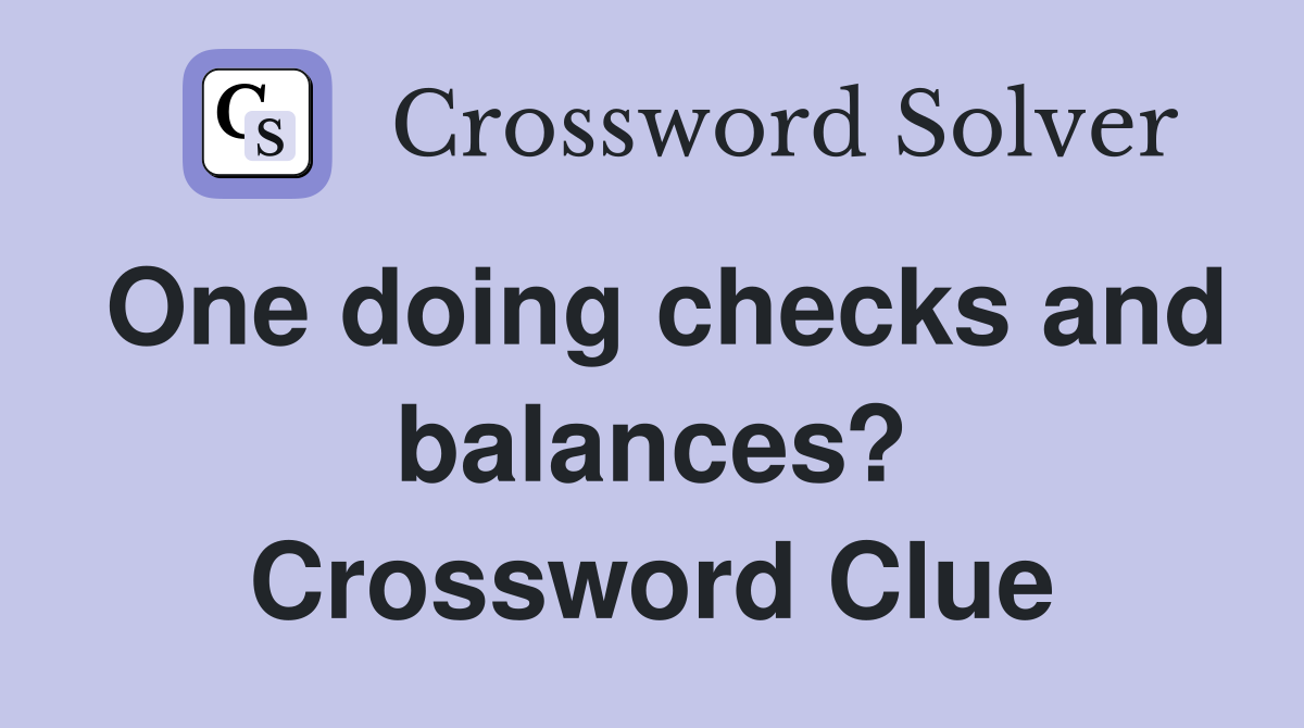 One doing checks and balances? Crossword Clue
