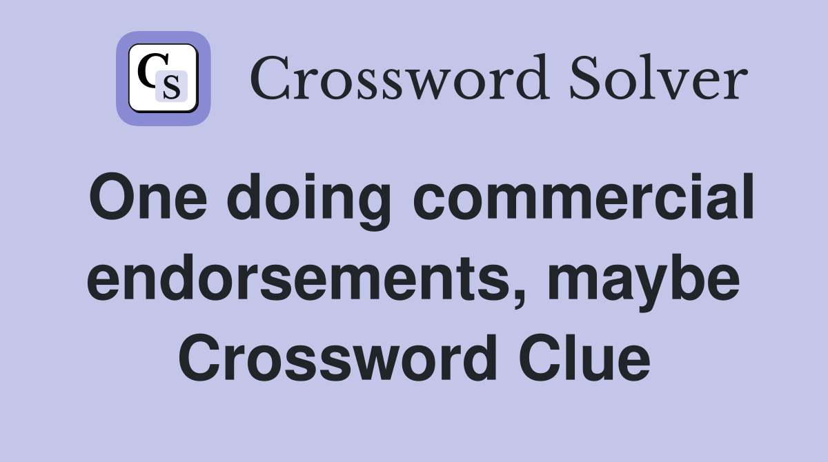 One doing commercial endorsements, maybe Crossword Clue