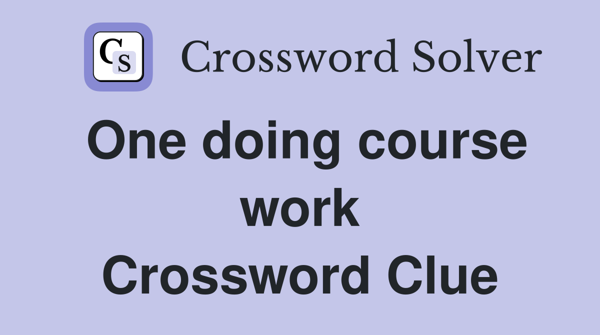 One doing course work Crossword Clue