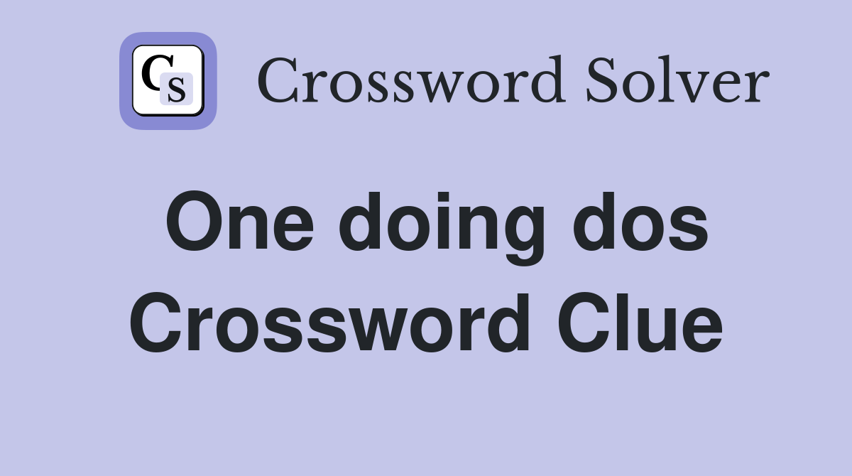 One doing dos Crossword Clue