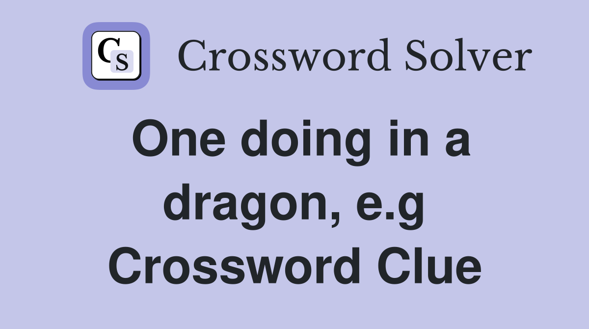 One doing in a dragon, e.g Crossword Clue