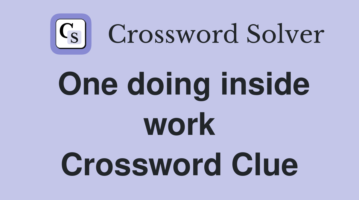 One doing inside work Crossword Clue