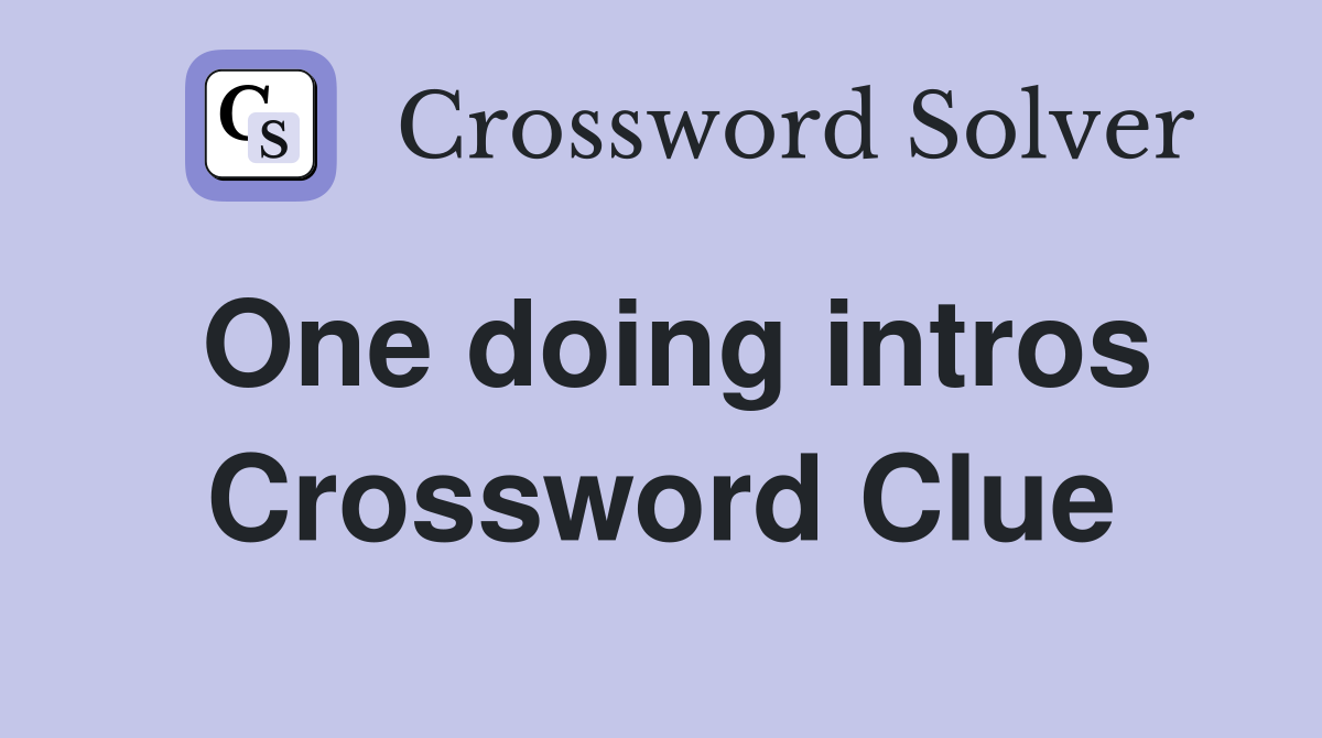 One doing intros Crossword Clue