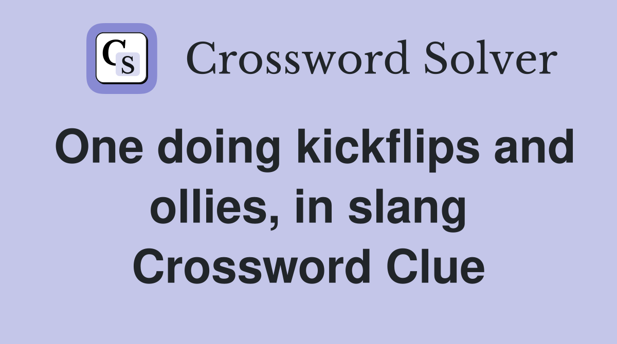 One doing kickflips and ollies, in slang Crossword Clue
