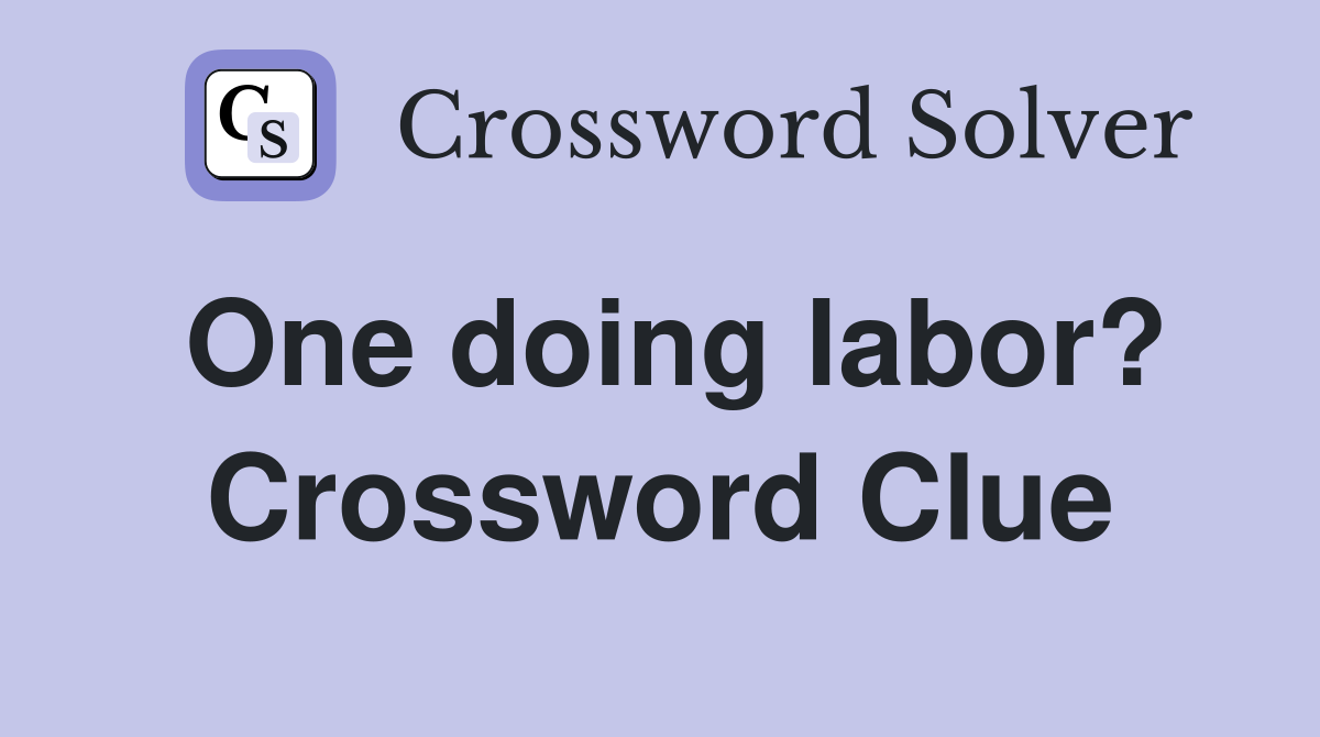 One doing labor? Crossword Clue