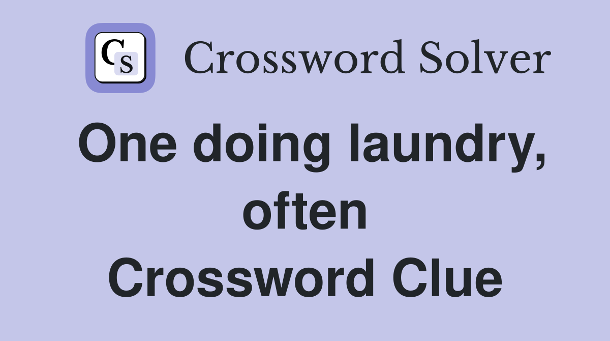 One doing laundry, often Crossword Clue