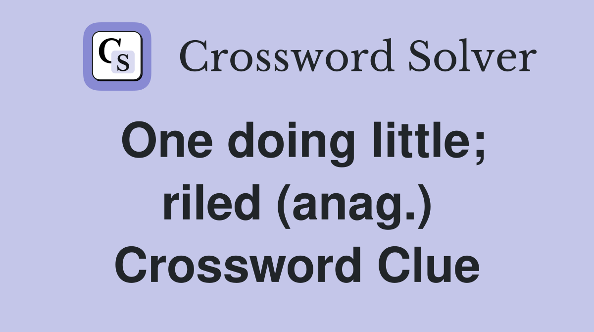 One doing little; riled (anag.) Crossword Clue
