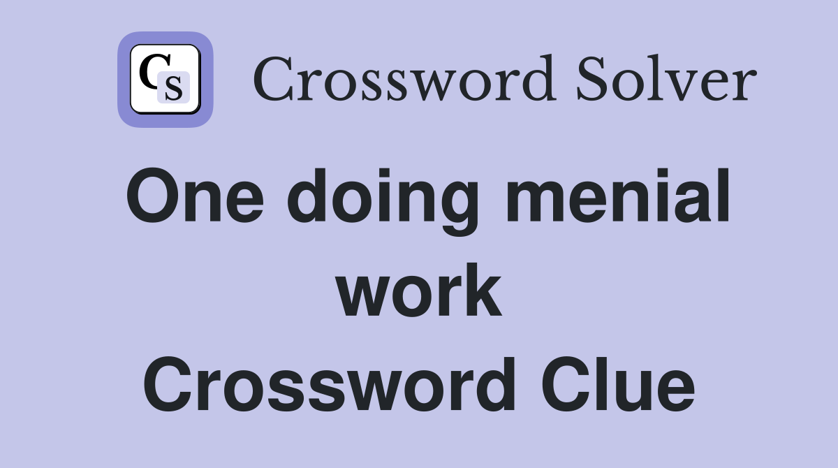 One doing menial work Crossword Clue
