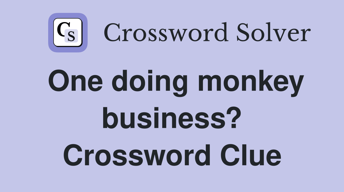 One doing monkey business? Crossword Clue